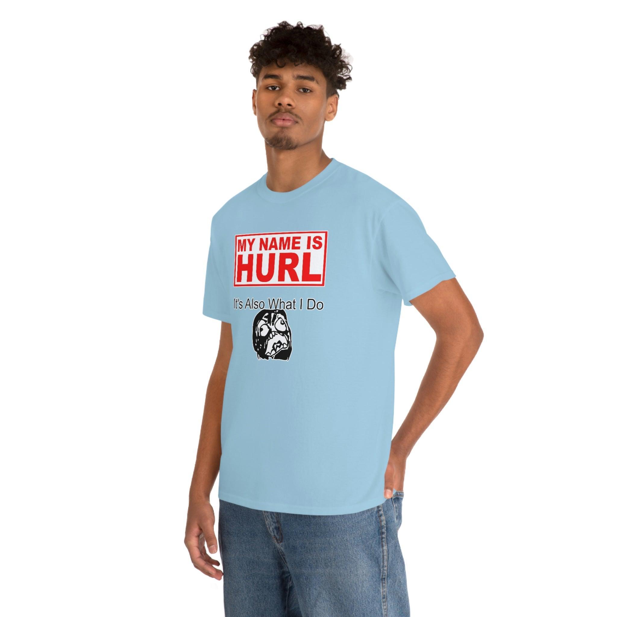 My Name Is Hurl It's Also What I Do - T-Shirt - Witty Twisters Fashions