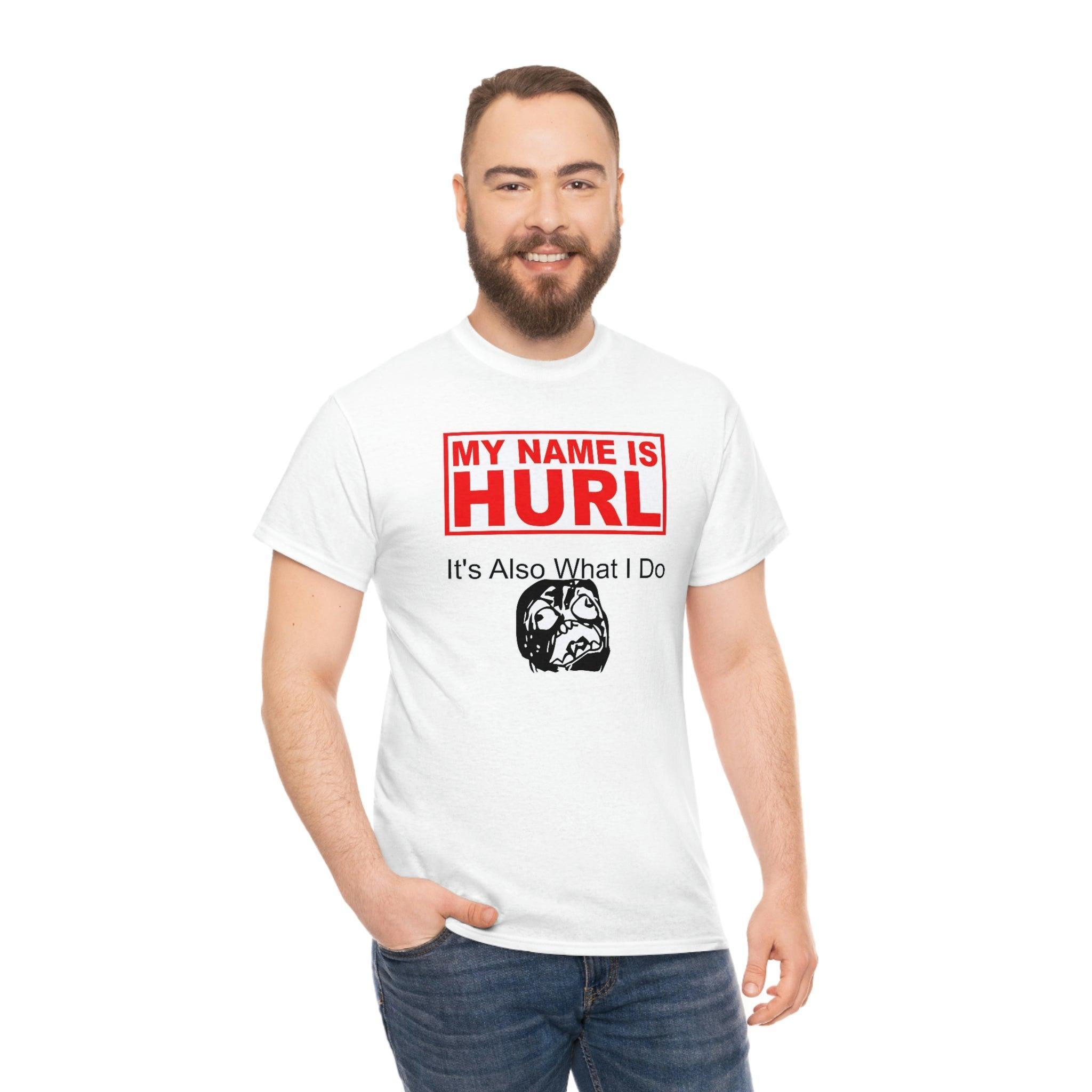 My Name Is Hurl It's Also What I Do - T-Shirt - Witty Twisters Fashions