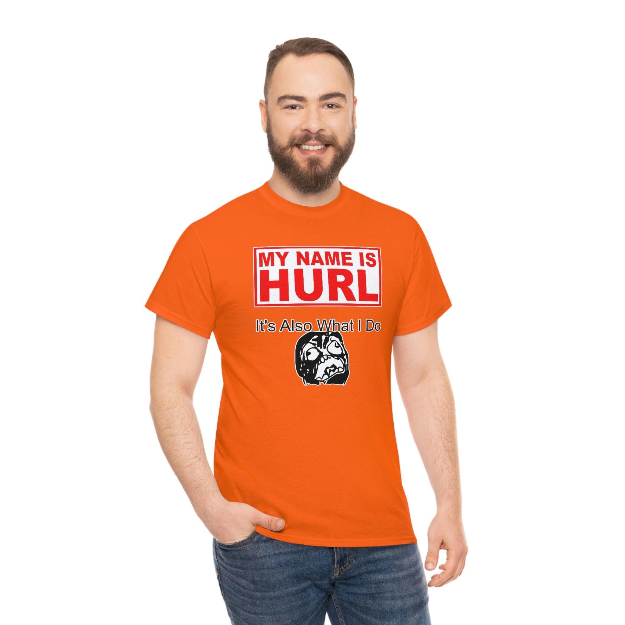 My Name Is Hurl It's Also What I Do - T-Shirt - Witty Twisters Fashions