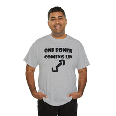 One Boner Coming Up - T-Shirt - Witty Twisters Fashions