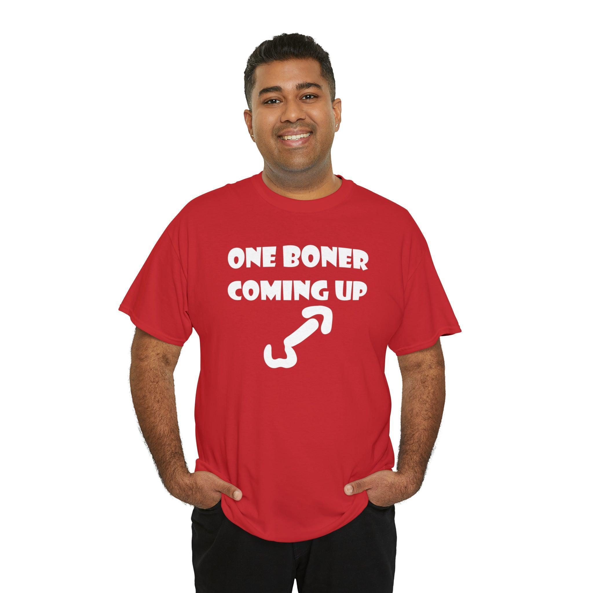 One Boner Coming Up - T-Shirt - Witty Twisters Fashions