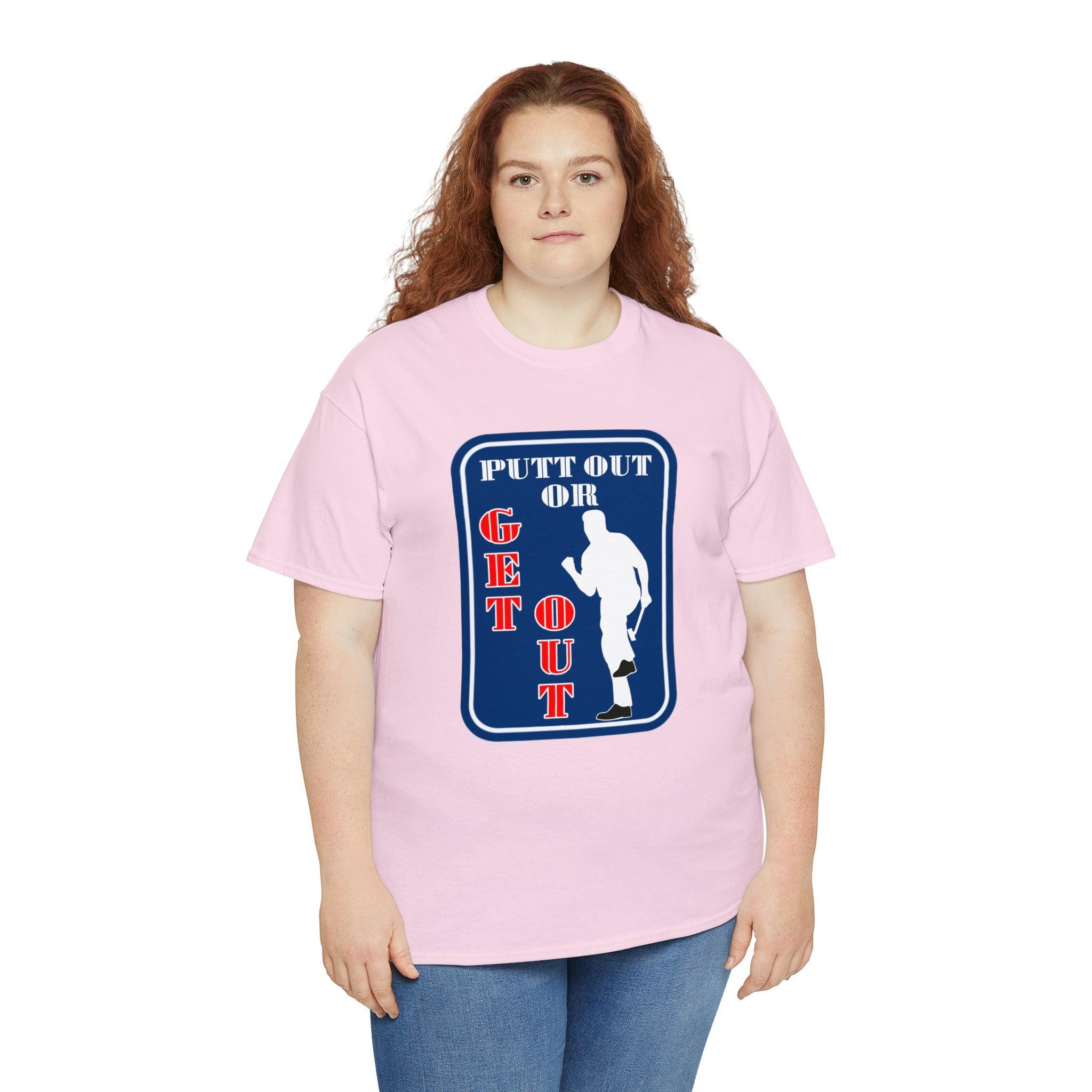 Putt Out Or Get Out - T-Shirt - Witty Twisters Fashions
