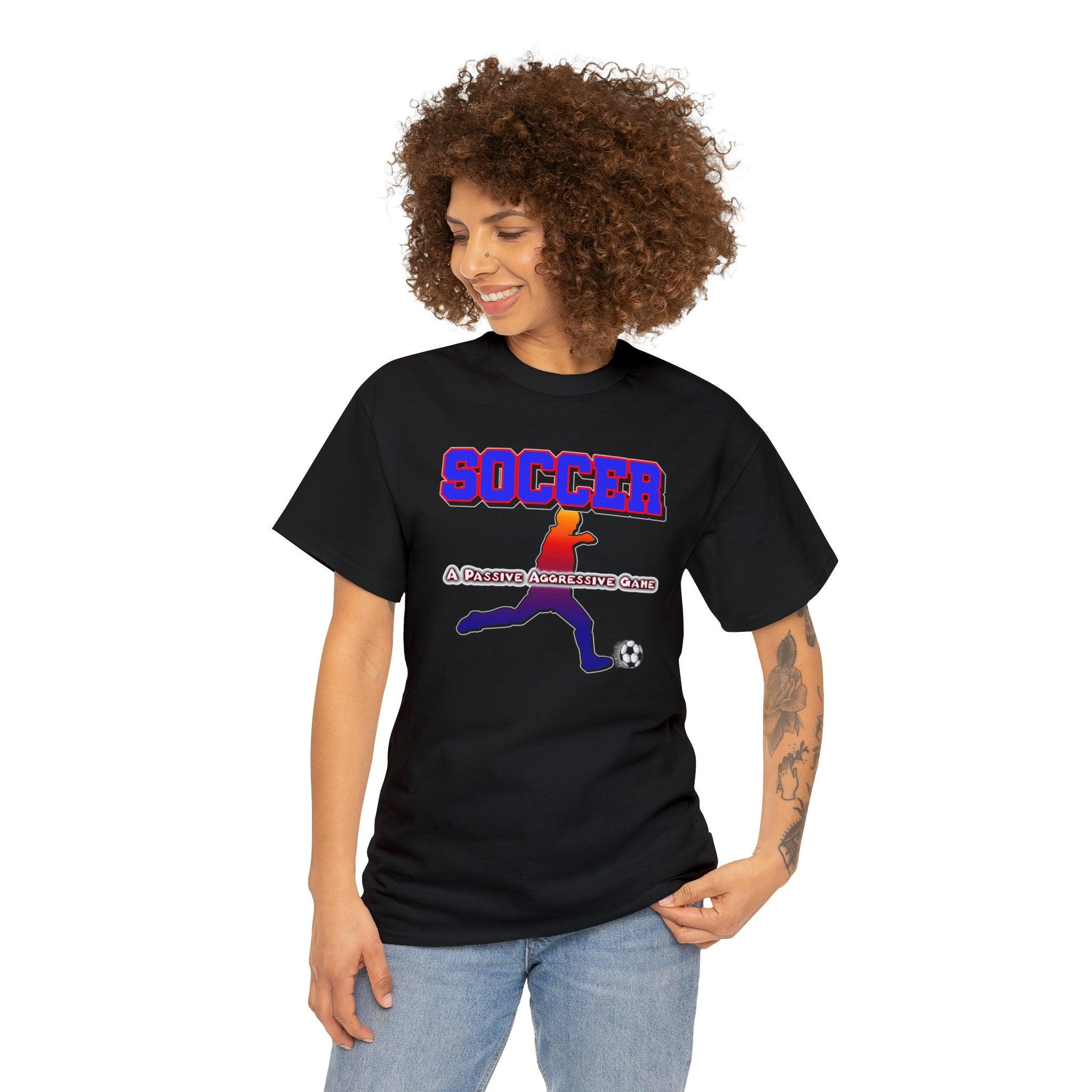 Soccer A Passive Aggressive Game - T-Shirt - Witty Twisters Fashions