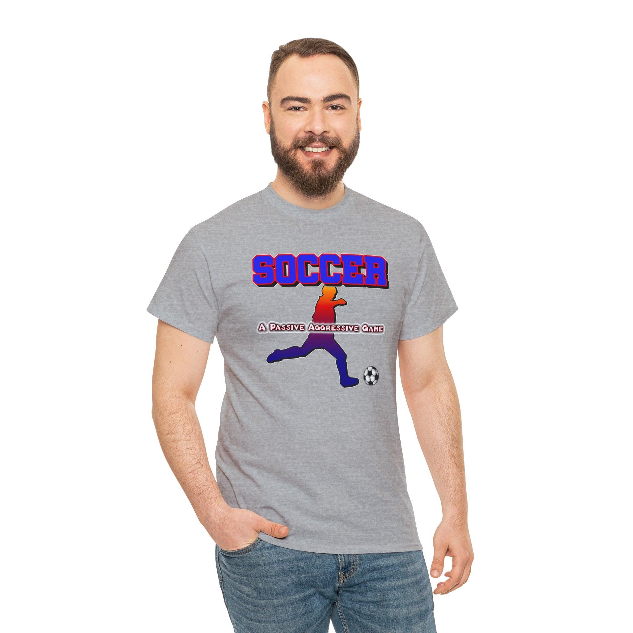 Soccer A Passive Aggressive Game - T-Shirt - Witty Twisters Fashions