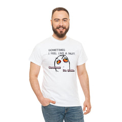 Sometimes I Feel Like A Nut. Sometimes I'm Stoned. - T-Shirt - Witty Twisters Fashions