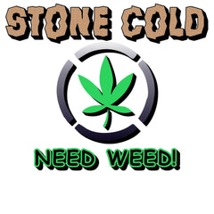 Stone Cold Need Weed - T-Shirt - Witty Twisters Fashions