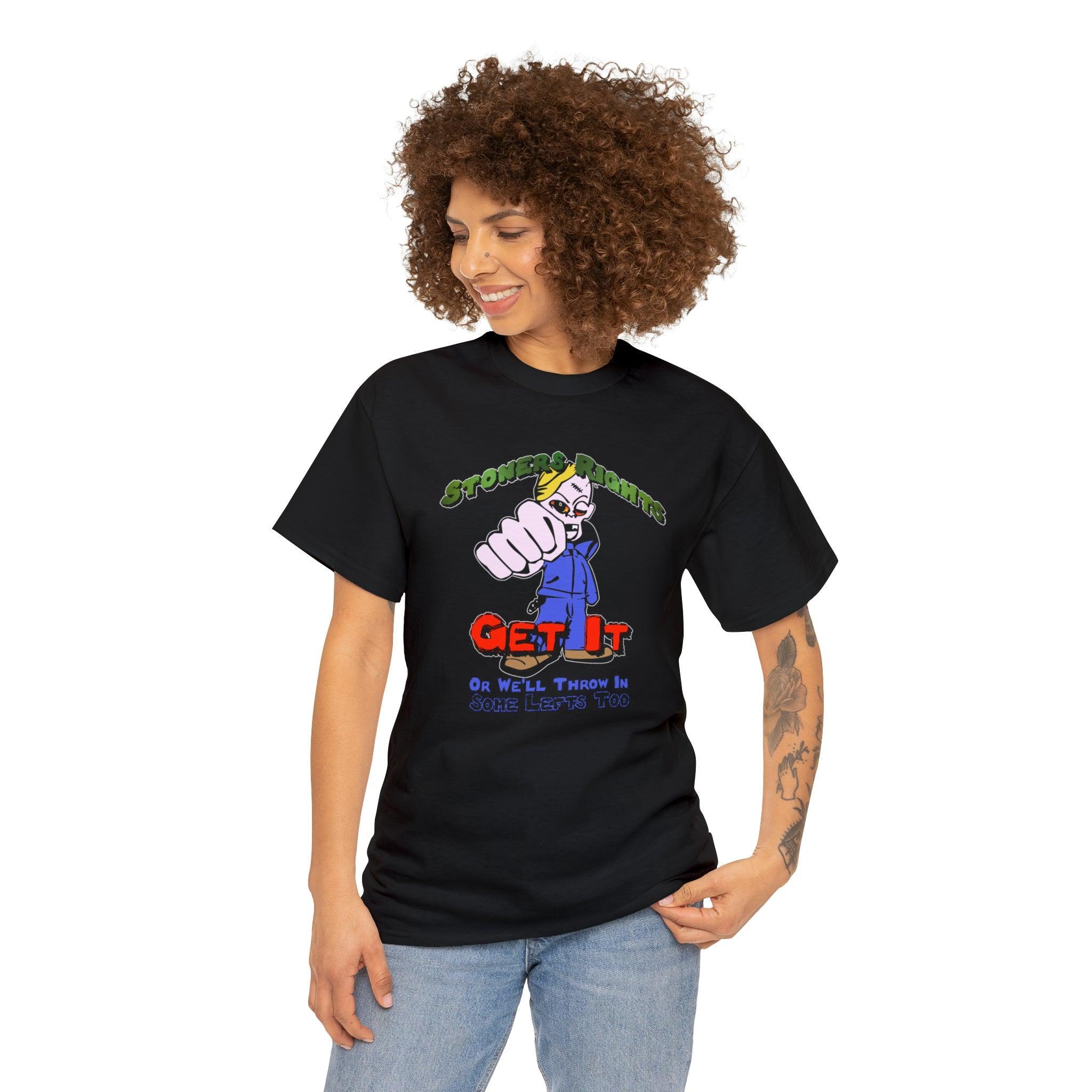Stoners Rights Get It Or We'll Throw In Some Lefts Too - T-Shirt - Witty Twisters Fashions