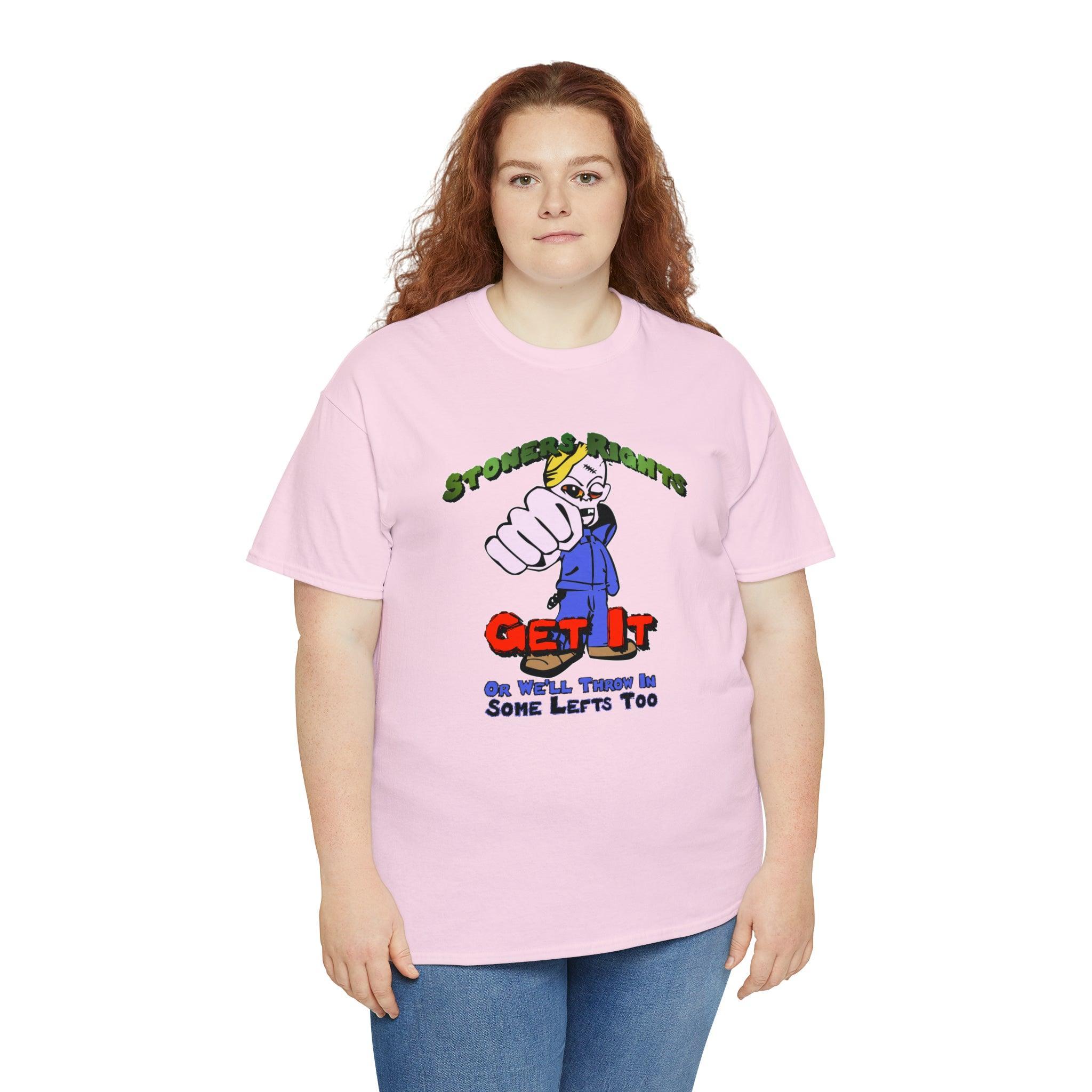 Stoners Rights Get It Or We'll Throw In Some Lefts Too - T-Shirt - Witty Twisters Fashions