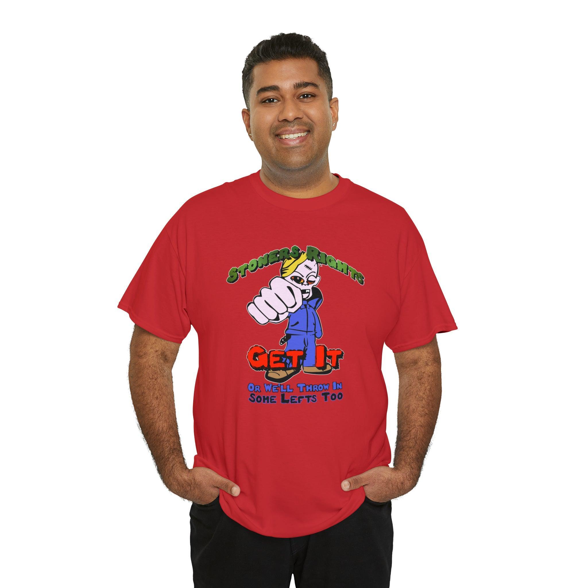 Stoners Rights Get It Or We'll Throw In Some Lefts Too - T-Shirt - Witty Twisters Fashions
