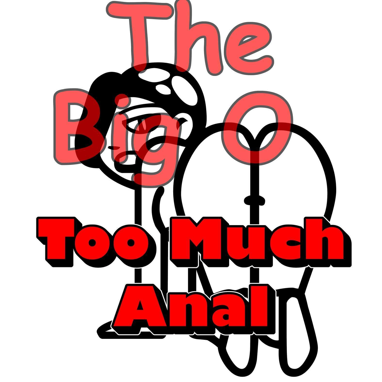 The Big O Too Much Anal - T-Shirt - Witty Twisters Fashions