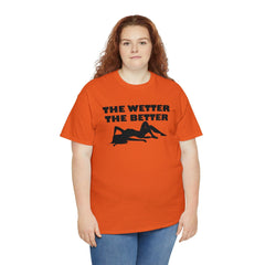 The Wetter The Better - T-Shirt - Witty Twisters Fashions