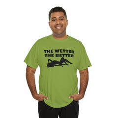 The Wetter The Better - T-Shirt - Witty Twisters Fashions