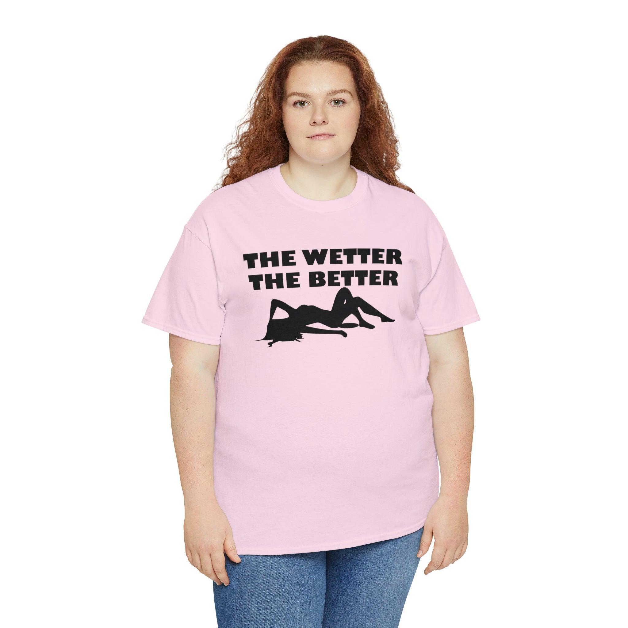 The Wetter The Better - T-Shirt - Witty Twisters Fashions