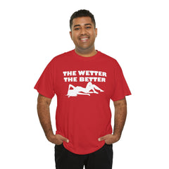 The Wetter The Better - T-Shirt - Witty Twisters Fashions