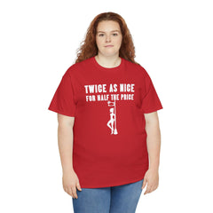 Twice As Nice For Half The Price - T-Shirt - Witty Twisters Fashions