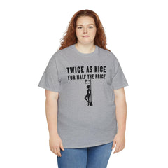 Twice As Nice For Half The Price - T-Shirt - Witty Twisters Fashions