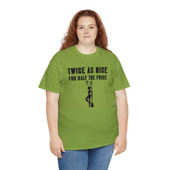 Twice As Nice For Half The Price - T-Shirt - Witty Twisters Fashions