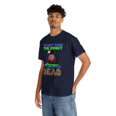 We can't spend the money if we're all dead. - T-Shirt - Witty Twisters Fashions