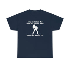 It's easier to shake your ass than to move it. - T-Shirt - Witty Twisters Fashions