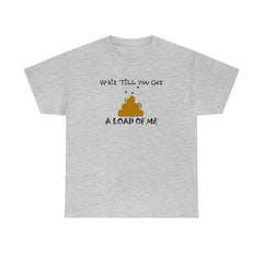 Wait 'Till You Get A Load of Me - T-Shirt - Witty Twisters Fashions