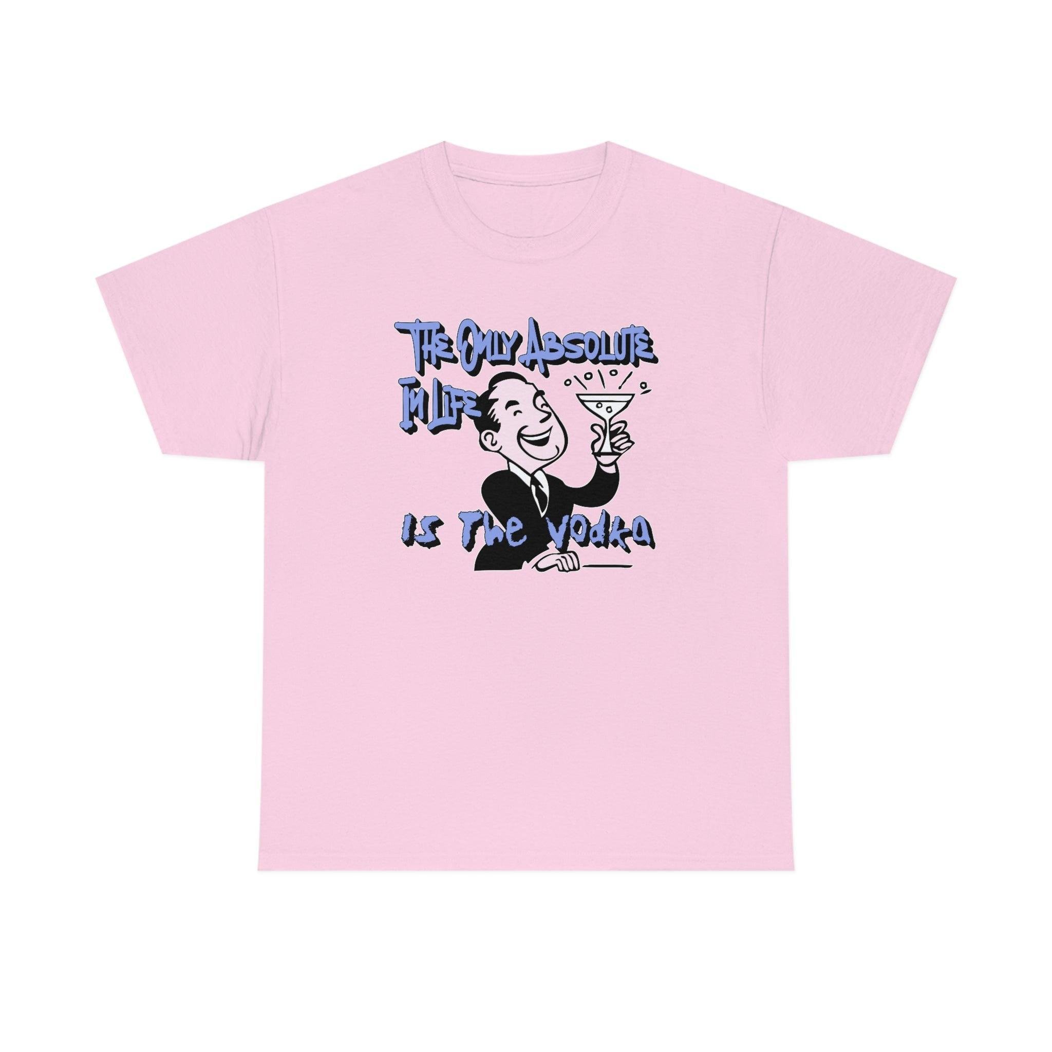 The Only Absolute In Life Is The Vodka - T-Shirt - Witty Twisters Fashions