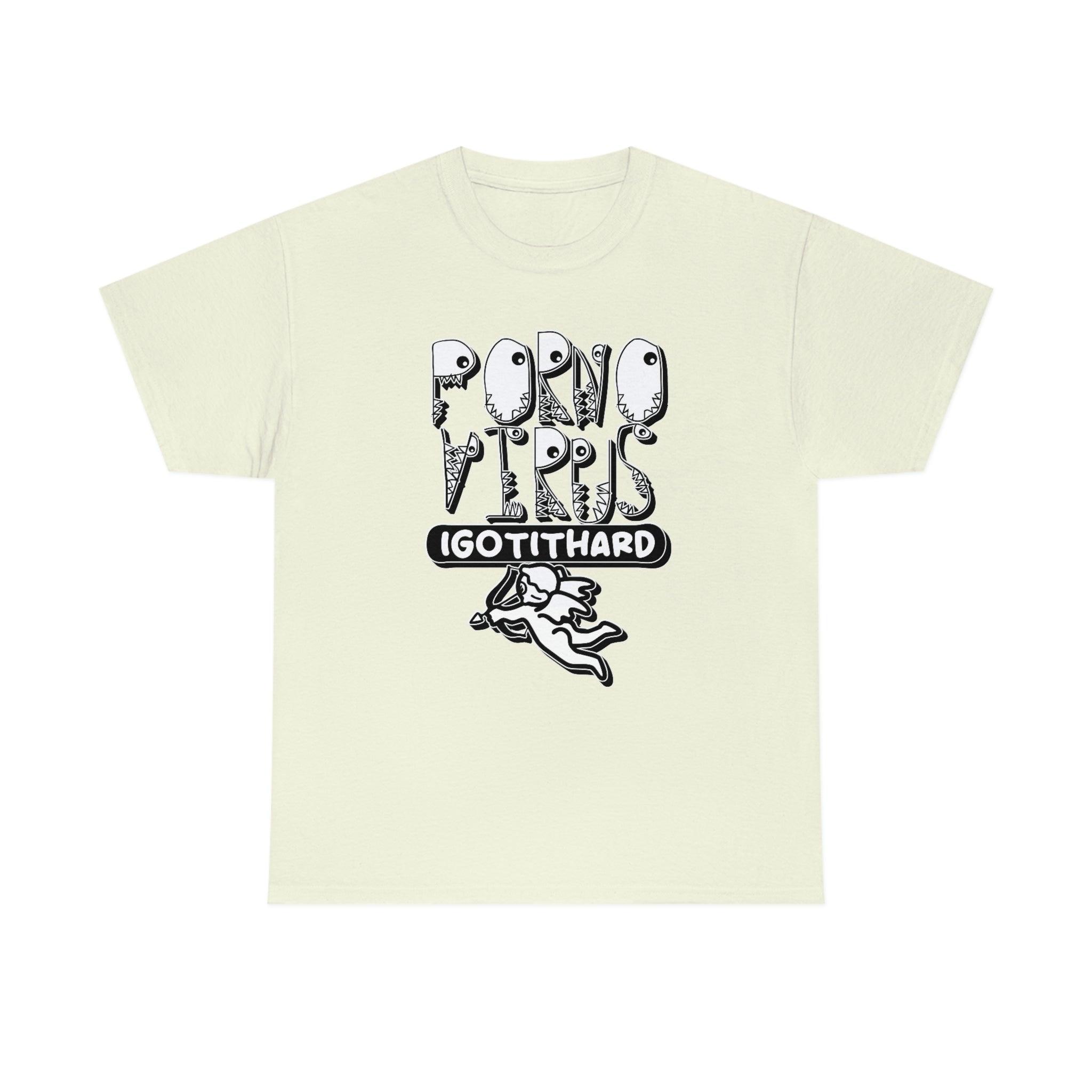 Porno Virus I Got It Hard - T-Shirt - Witty Twisters Fashions