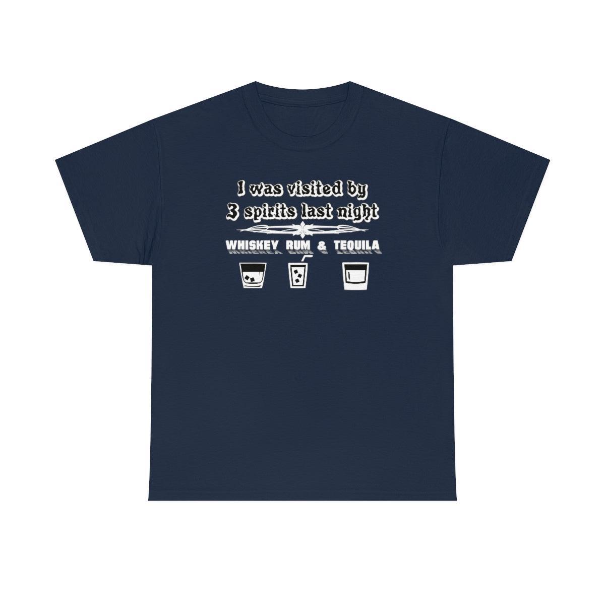 I was visited by 3 spirits last night Whiskey Rum and Tequila - T-Shirt - Witty Twisters Fashions