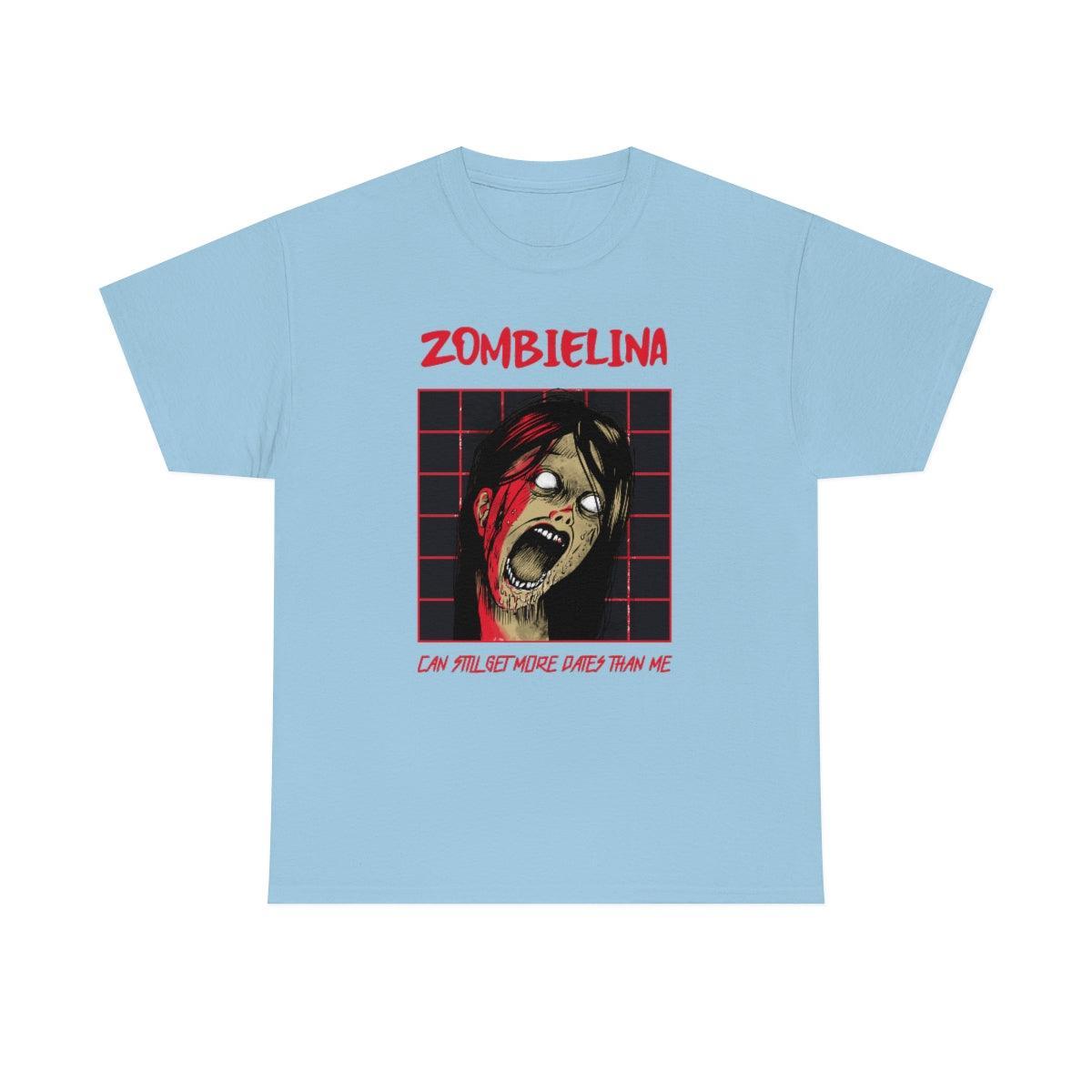 Zombielina Can Still Get More Dates Than Me - T-Shirt - Witty Twisters Fashions