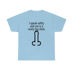 I speak softly and carry a really big stick. - T-Shirt - Witty Twisters Fashions