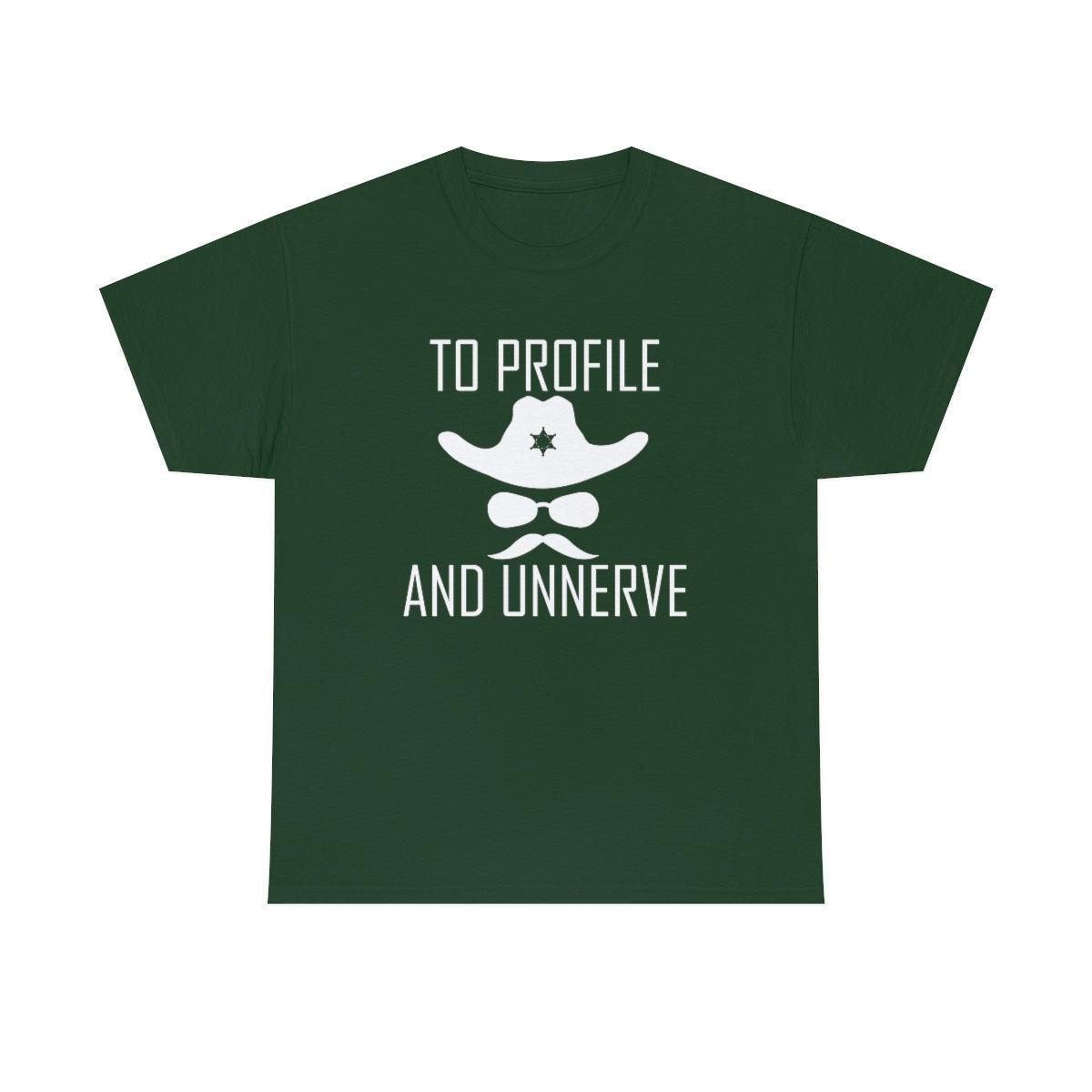 To Profile And Unnerve - T-Shirt - Witty Twisters Fashions