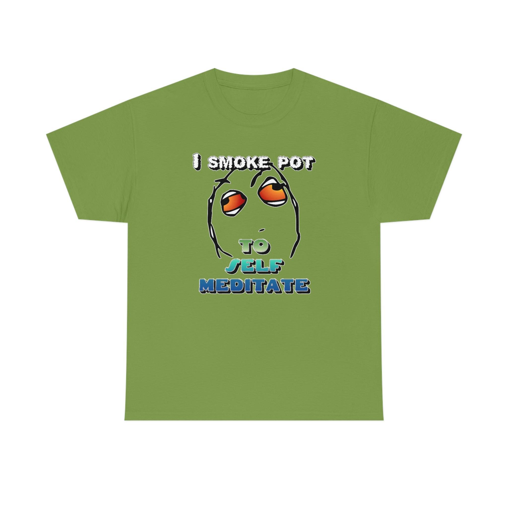 I Smoke Pot To Self Meditate - T-Shirt - Witty Twisters Fashions