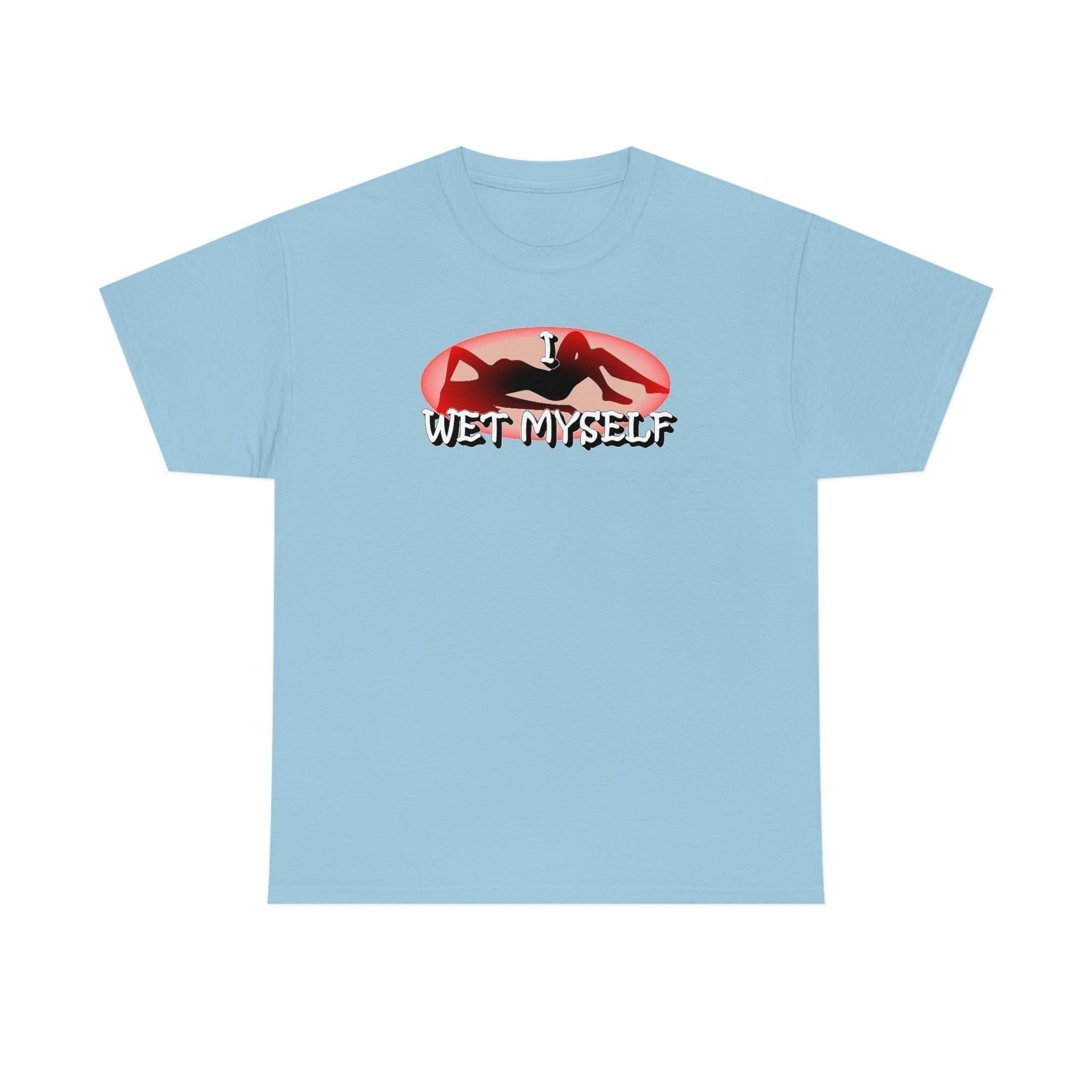 I Wet Myself - T-Shirt - Witty Twisters Fashions