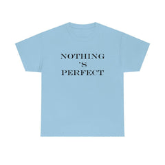 Nothing 's Perfect - T-Shirt - Witty Twisters Fashions