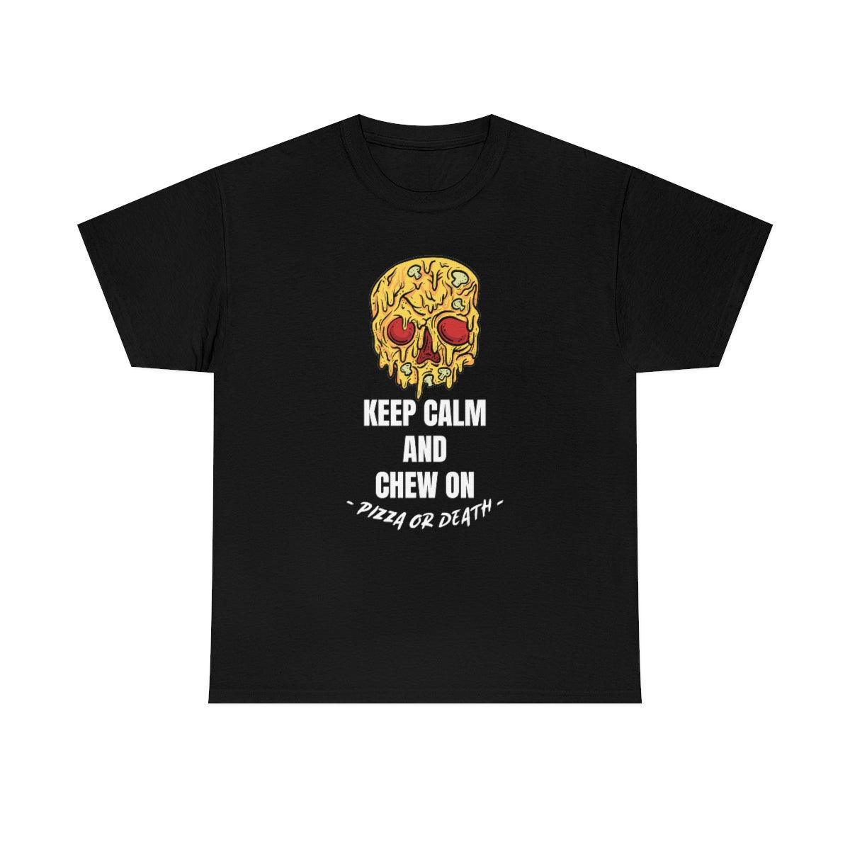 Keep Calm and Chew On Pizza or Death - T-Shirt - Witty Twisters Fashions
