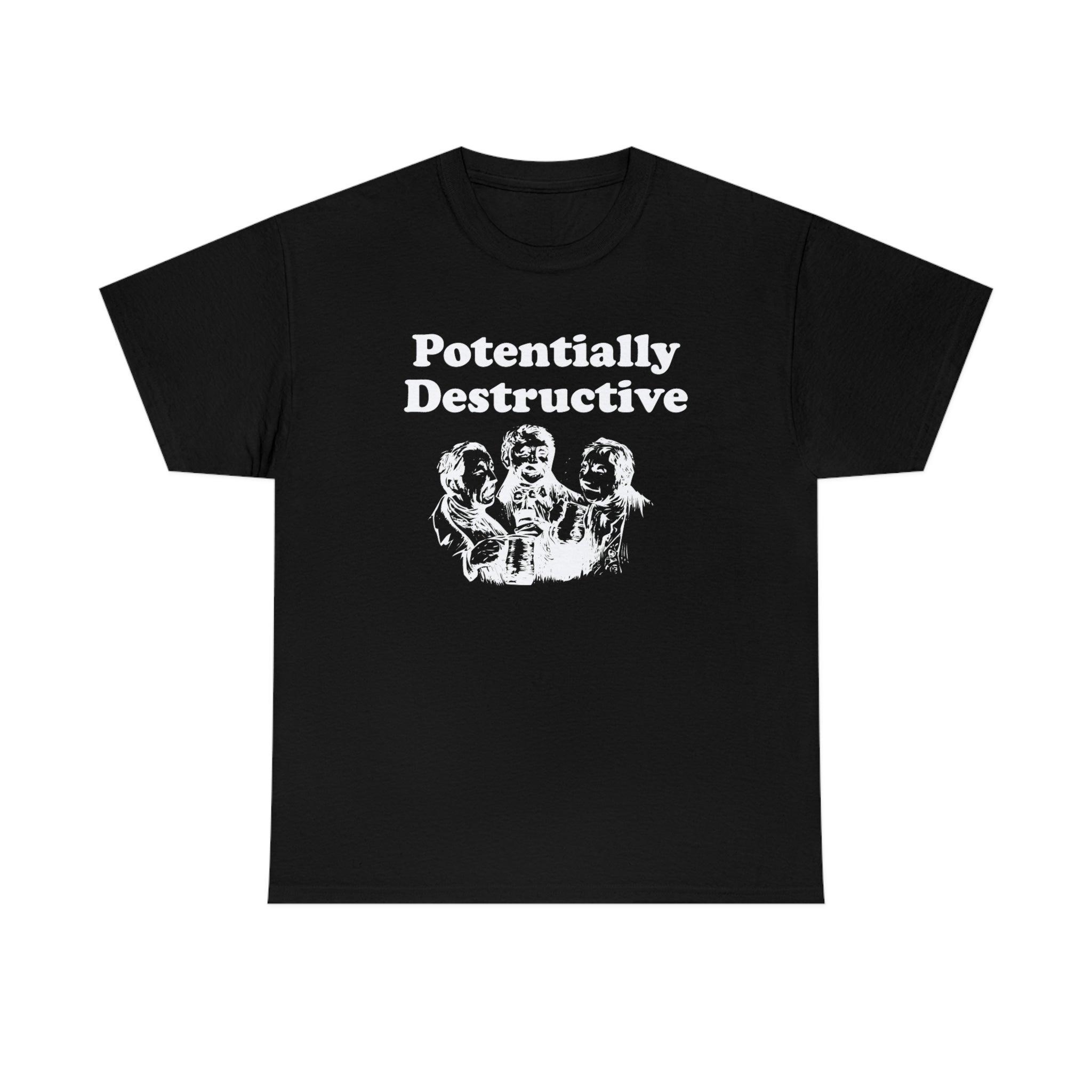 Potentially Destructive - T-Shirt - Witty Twisters Fashions