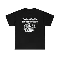 Potentially Destructive - T-Shirt - Witty Twisters Fashions