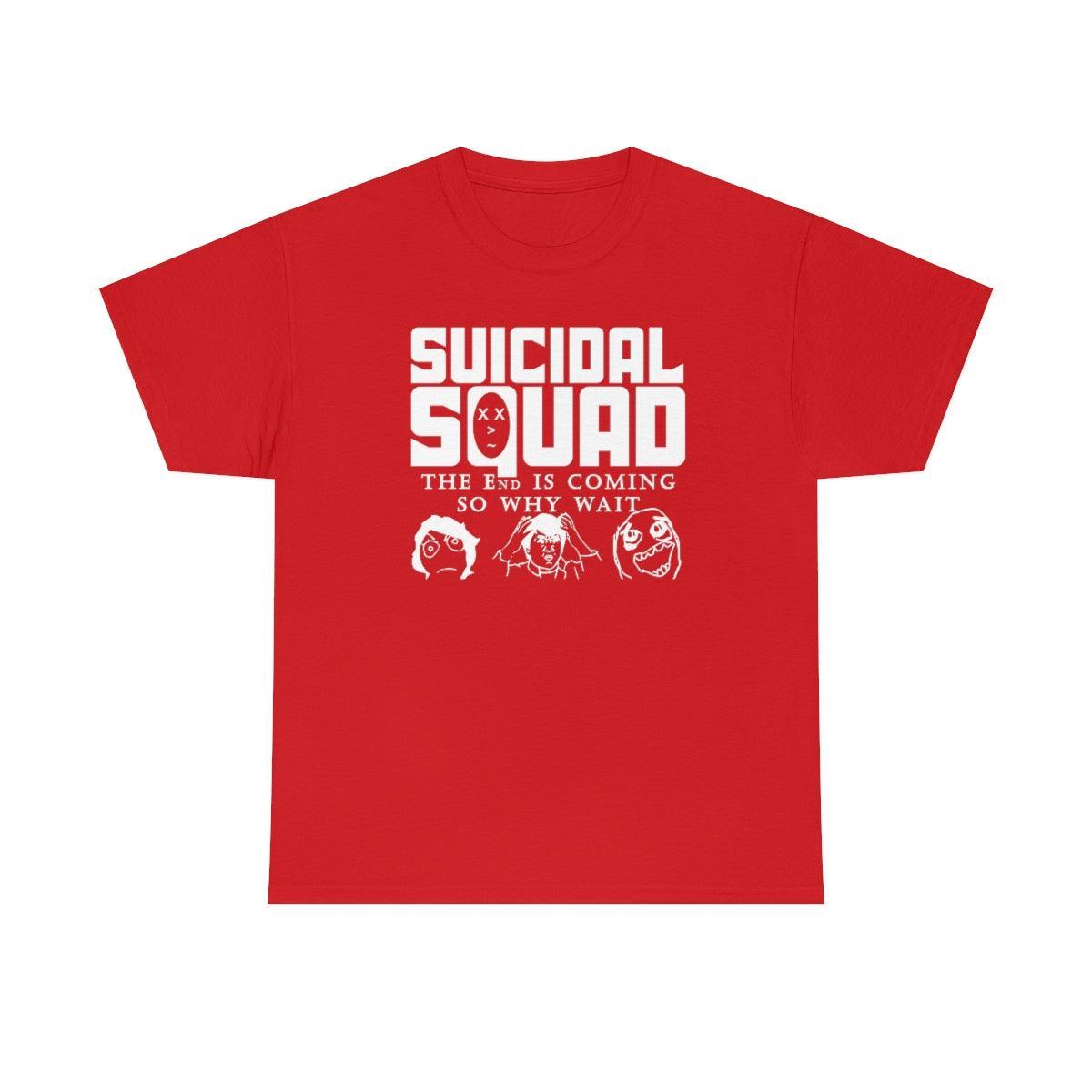 Suicidal Squad The End Is Coming So Why Wait - T-Shirt - Witty Twisters Fashions