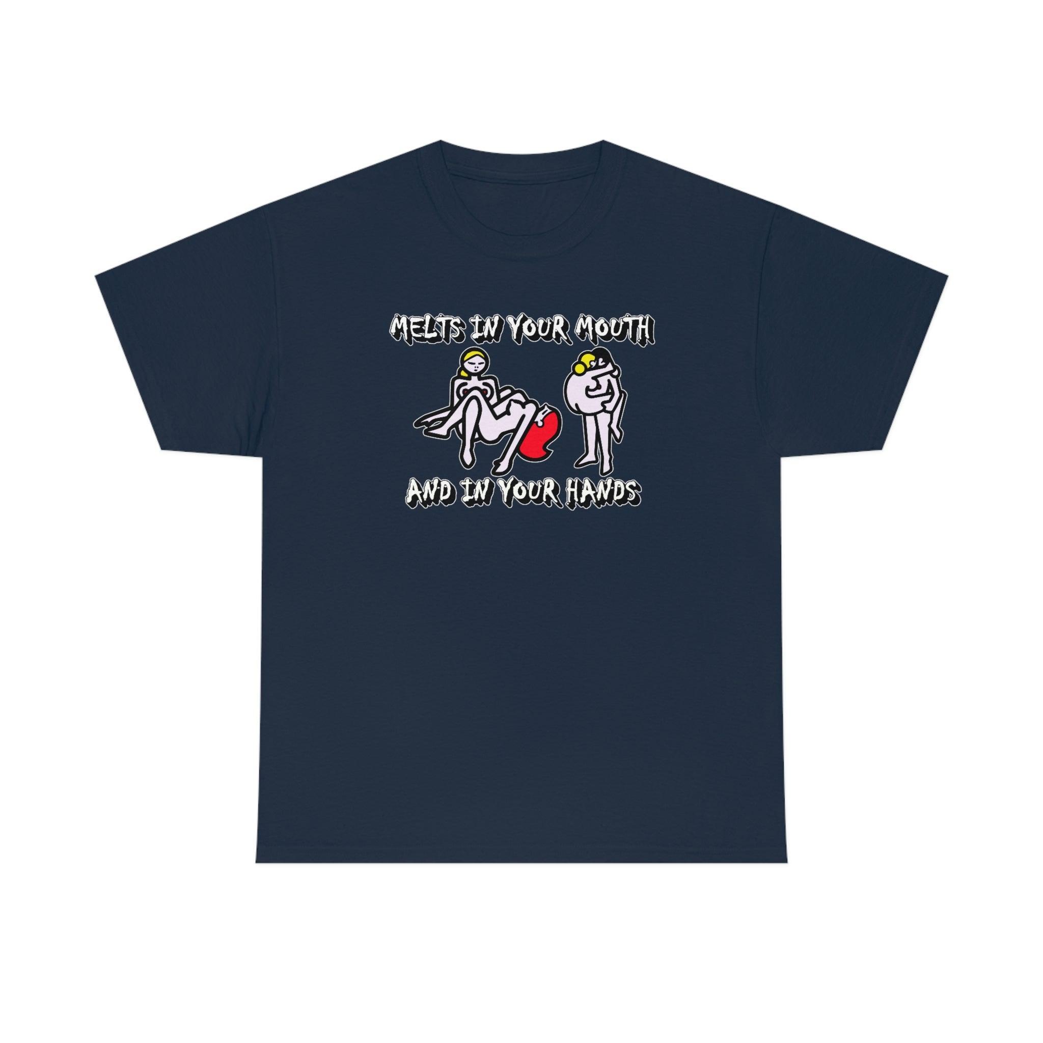 Melts In Your Mouth And In Your Hands - T-Shirt - Witty Twisters Fashions