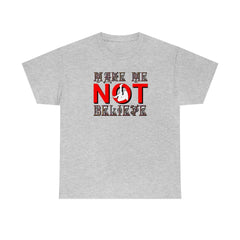 Make Me Not Believe - T-Shirt - Witty Twisters Fashions