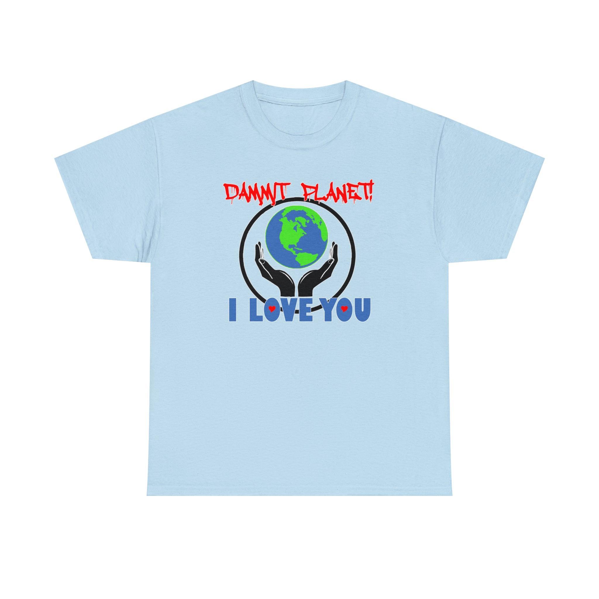 Dammit Planet! I Love You - T-Shirt - Witty Twisters Fashions