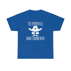 To Profile And Unnerve - T-Shirt - Witty Twisters Fashions