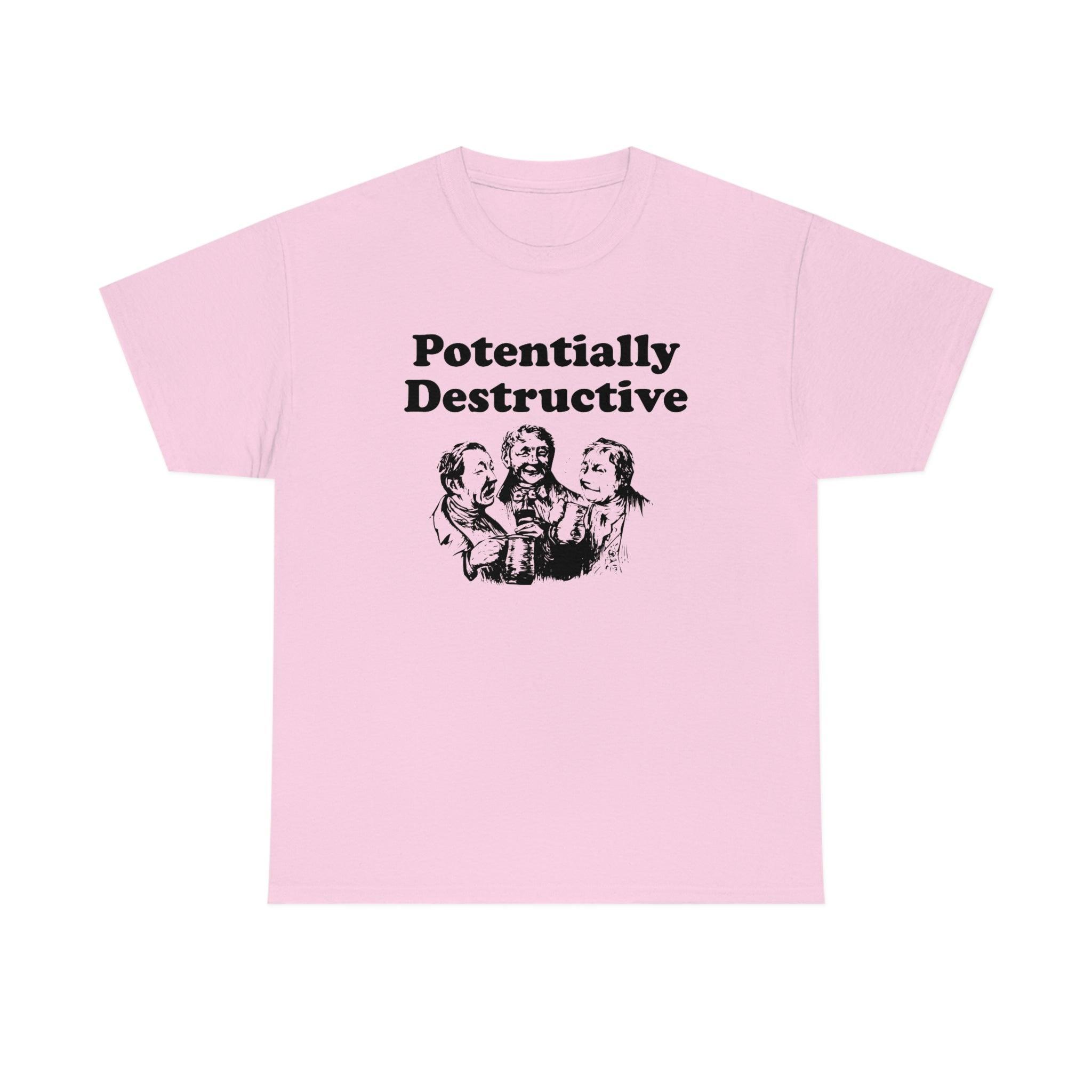 Potentially Destructive - T-Shirt - Witty Twisters Fashions