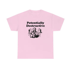 Potentially Destructive - T-Shirt - Witty Twisters Fashions