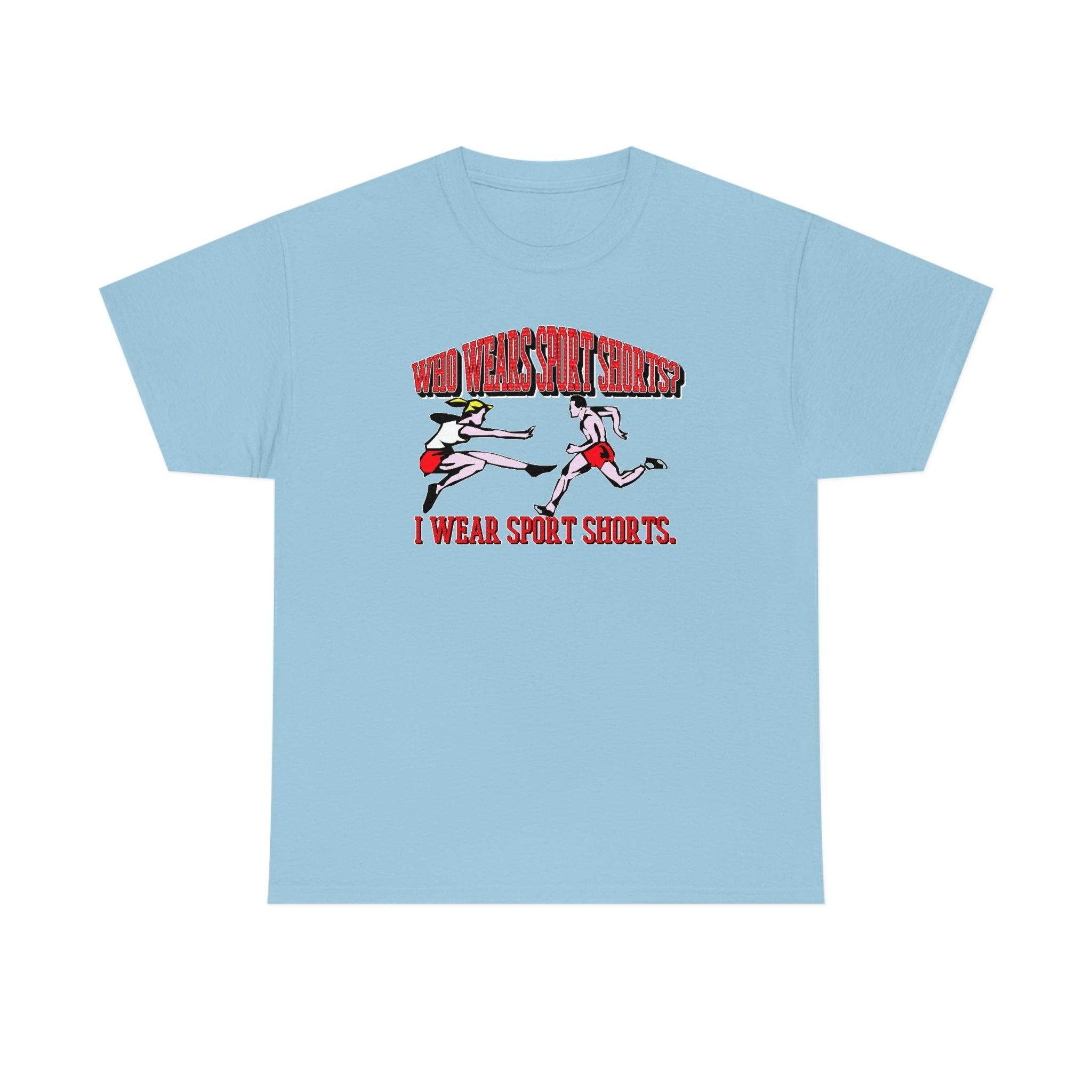 Who Wears Sport Shorts? I Wear Sport Shorts. - T-Shirt - Witty Twisters Fashions