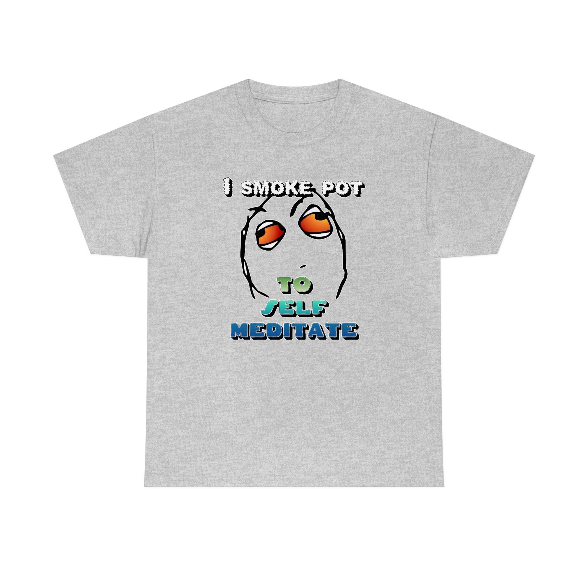 I Smoke Pot To Self Meditate - T-Shirt - Witty Twisters Fashions
