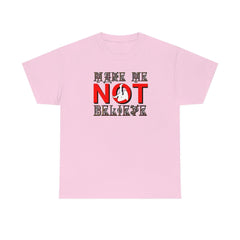 Make Me Not Believe - T-Shirt - Witty Twisters Fashions