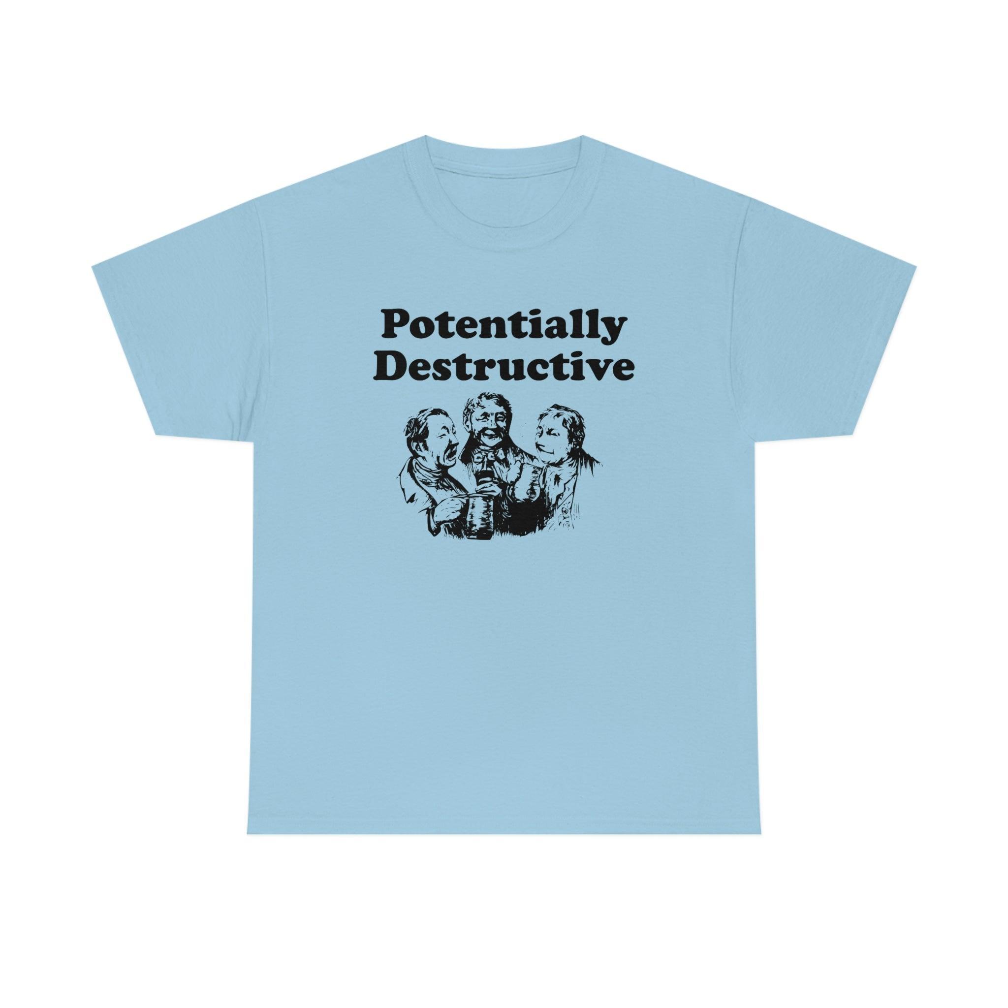 Potentially Destructive - T-Shirt - Witty Twisters Fashions