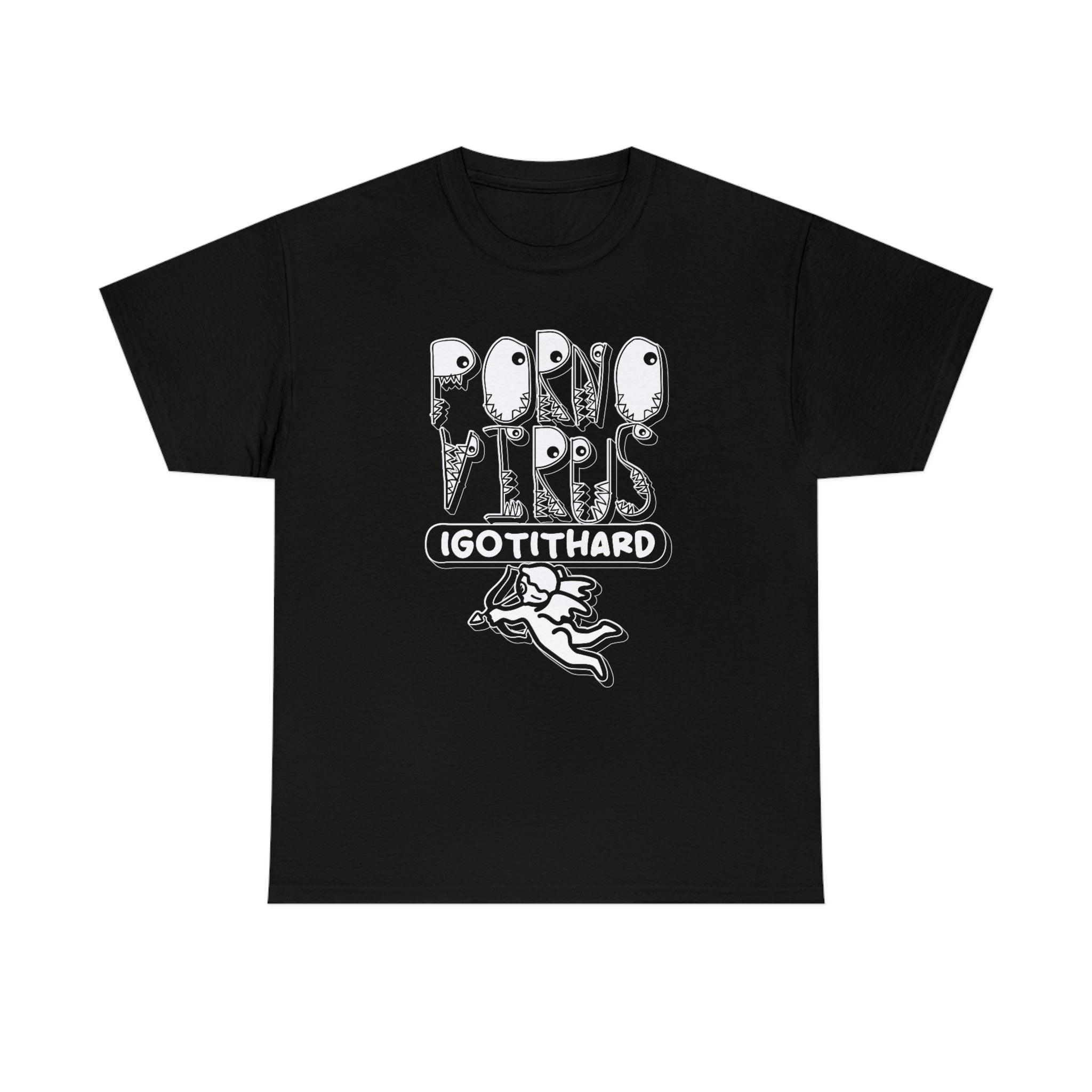 Porno Virus I Got It Hard - T-Shirt - Witty Twisters Fashions