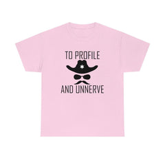 To Profile And Unnerve - T-Shirt - Witty Twisters Fashions