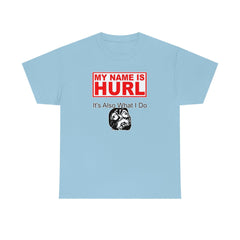 My Name Is Hurl It's Also What I Do - T-Shirt - Witty Twisters Fashions